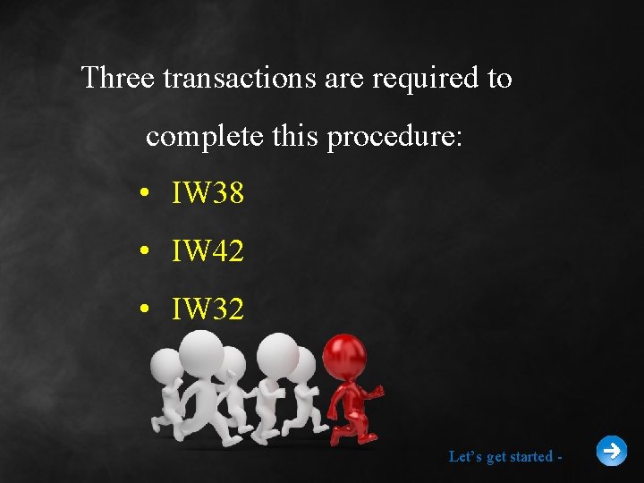 Three transactions are required to complete this procedure: • IW 38 • IW 42