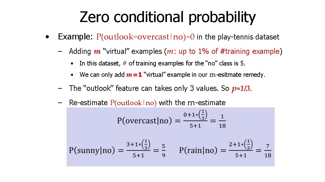 Zero conditional probability • Example: P(outlook=overcast|no)=0 in the play-tennis dataset – Adding m “virtual”