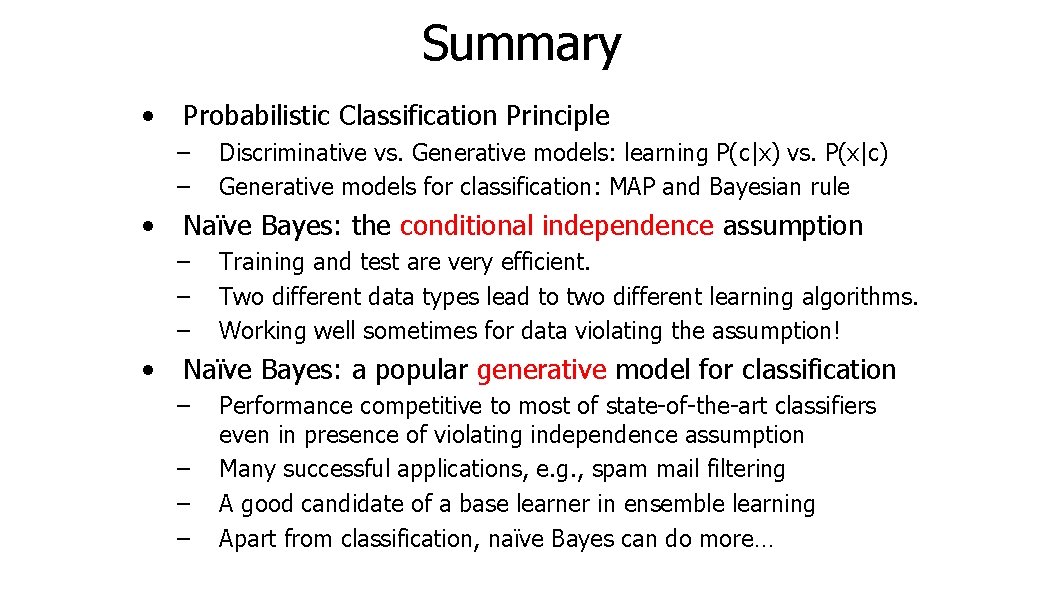 Summary • Probabilistic Classification Principle – – • Naïve Bayes: the conditional independence assumption