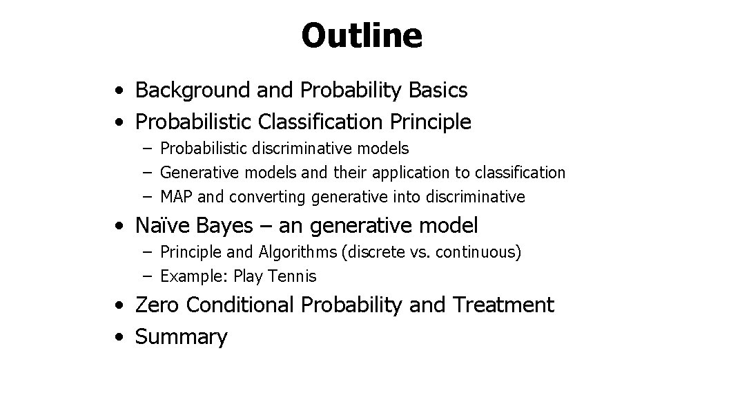 Outline • Background and Probability Basics • Probabilistic Classification Principle – Probabilistic discriminative models
