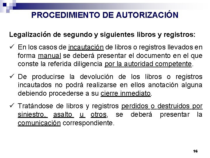 PROCEDIMIENTO DE AUTORIZACIÓN Legalización de segundo y siguientes libros y registros: ü En los