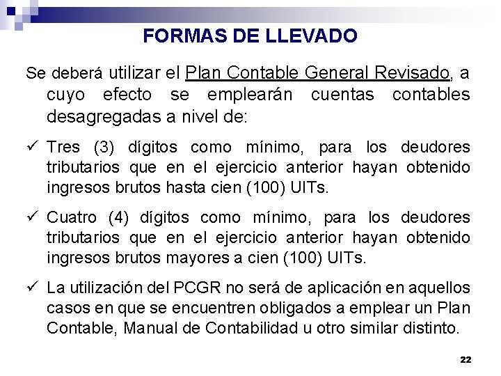 FORMAS DE LLEVADO Se deberá utilizar el Plan Contable General Revisado, a cuyo efecto