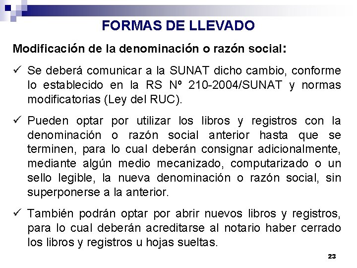 FORMAS DE LLEVADO Modificación de la denominación o razón social: ü Se deberá comunicar