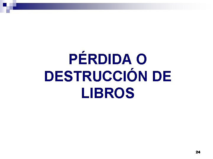 PÉRDIDA O DESTRUCCIÓN DE LIBROS 24 