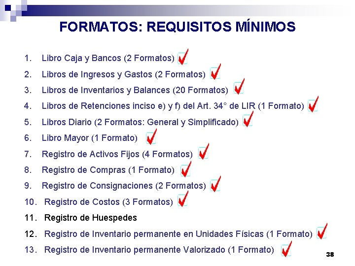 FORMATOS: REQUISITOS MÍNIMOS 1. Libro Caja y Bancos (2 Formatos) 2. Libros de Ingresos