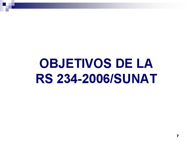 OBJETIVOS DE LA RS 234 -2006/SUNAT 7 