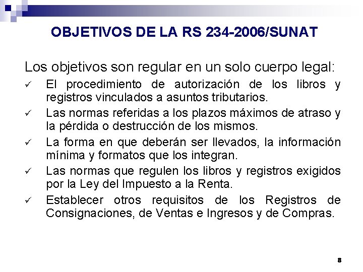 OBJETIVOS DE LA RS 234 -2006/SUNAT Los objetivos son regular en un solo cuerpo