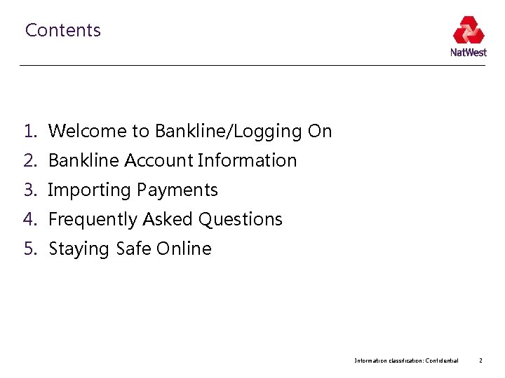 Contents 1. Welcome to Bankline/Logging On 2. Bankline Account Information 3. Importing Payments 4.