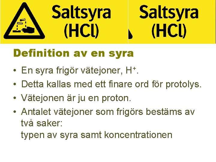 Definition av en syra • • En syra frigör vätejoner, H+. Detta kallas med