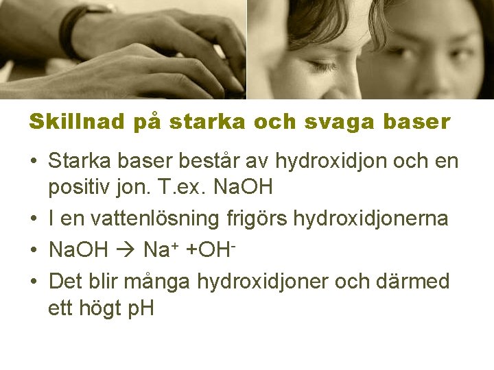 Skillnad på starka och svaga baser • Starka baser består av hydroxidjon och en