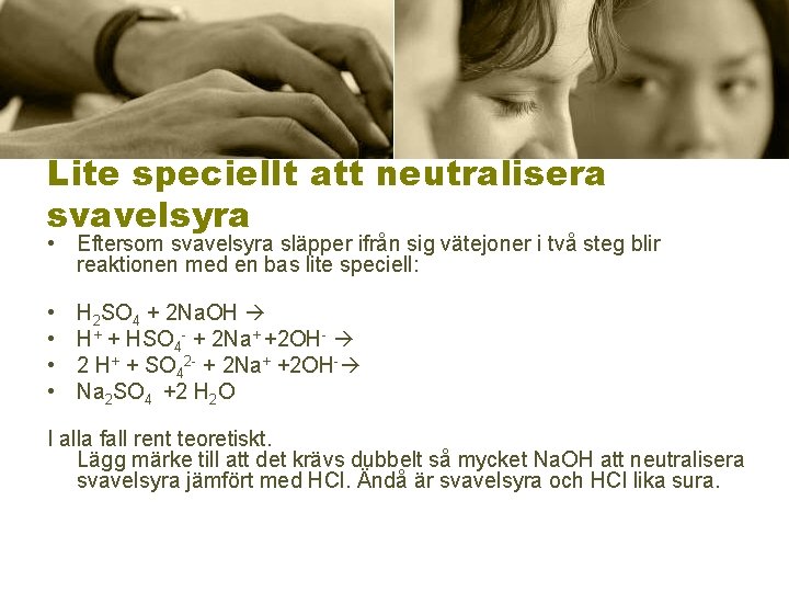 Lite speciellt att neutralisera svavelsyra • Eftersom svavelsyra släpper ifrån sig vätejoner i två