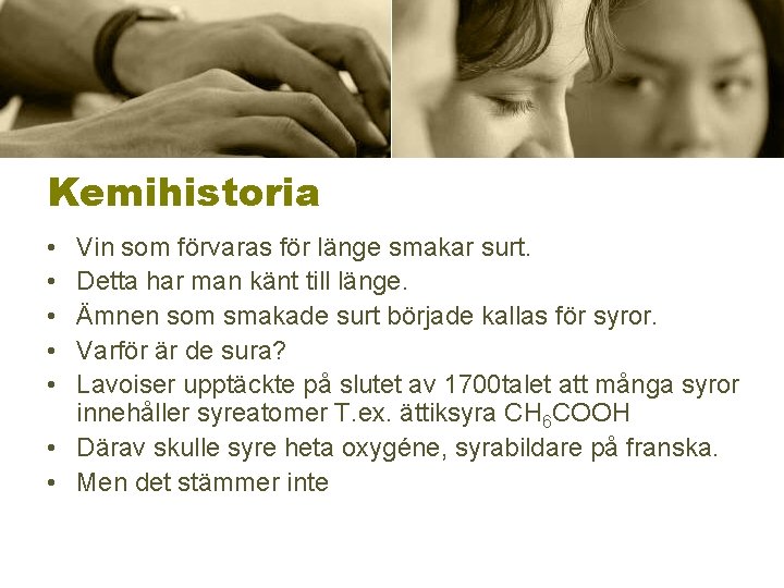 Kemihistoria • • • Vin som förvaras för länge smakar surt. Detta har man