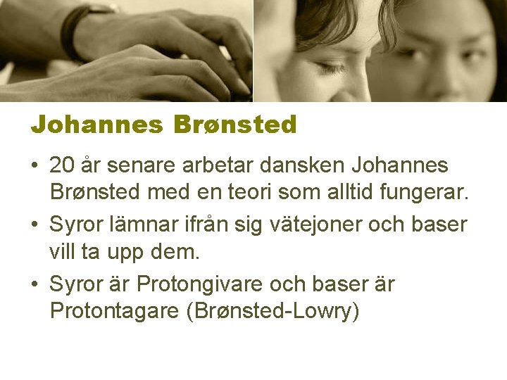 Johannes Brønsted • 20 år senare arbetar dansken Johannes Brønsted med en teori som