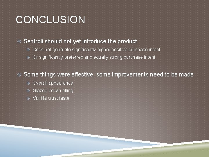CONCLUSION Sentroli should not yet introduce the product Does not generate significantly higher positive