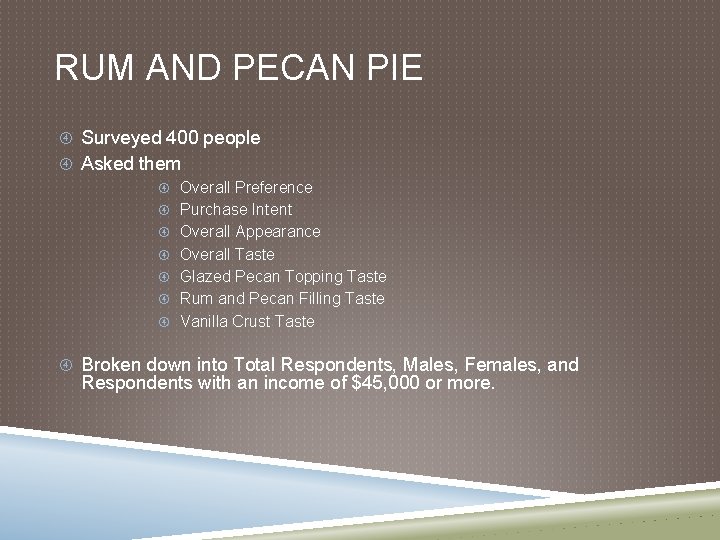 RUM AND PECAN PIE Surveyed 400 people Asked them Overall Preference Purchase Intent Overall