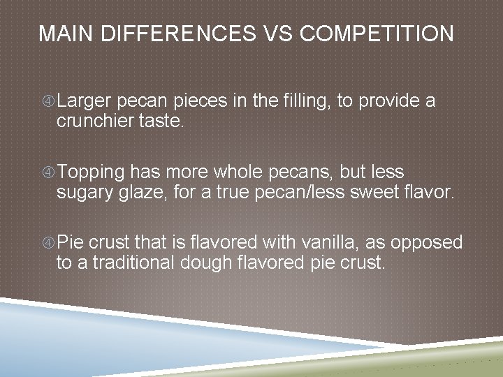 MAIN DIFFERENCES VS COMPETITION Larger pecan pieces in the filling, to provide a crunchier