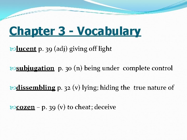 Chapter 3 - Vocabulary lucent p. 39 (adj) giving off light subjugation p. 30