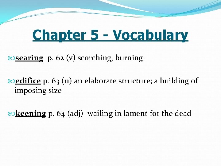Chapter 5 - Vocabulary searing p. 62 (v) scorching, burning edifice p. 63 (n)