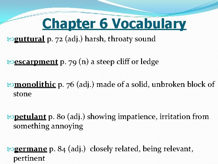Chapter 6 Vocabulary guttural p. 72 (adj. ) harsh, throaty sound escarpment p. 79