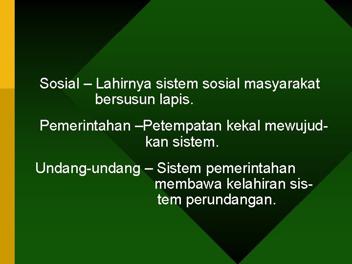 Sosial – Lahirnya sistem sosial masyarakat bersusun lapis. Pemerintahan –Petempatan kekal mewujudkan sistem. Undang-undang