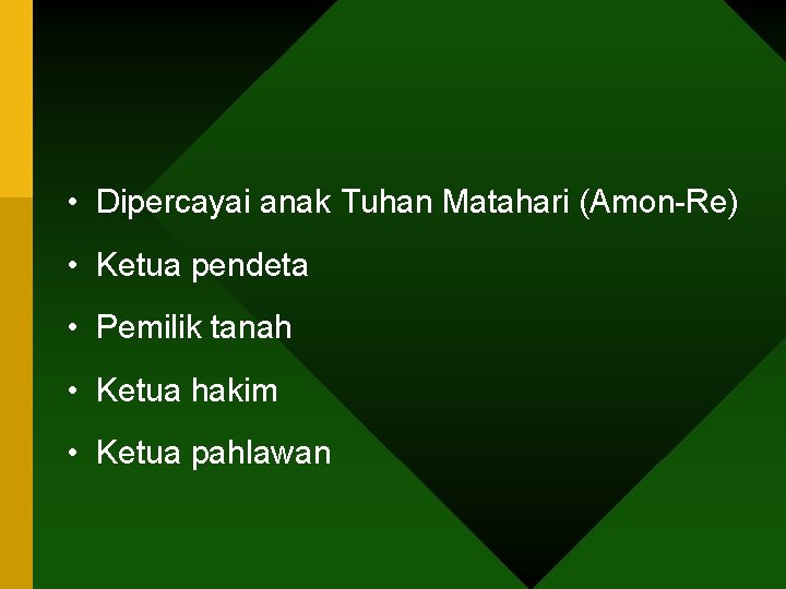  • Dipercayai anak Tuhan Matahari (Amon-Re) • Ketua pendeta • Pemilik tanah •