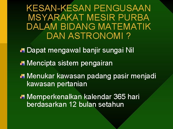 KESAN-KESAN PENGUSAAN MSYARAKAT MESIR PURBA DALAM BIDANG MATEMATIK DAN ASTRONOMI ? Dapat mengawal banjir