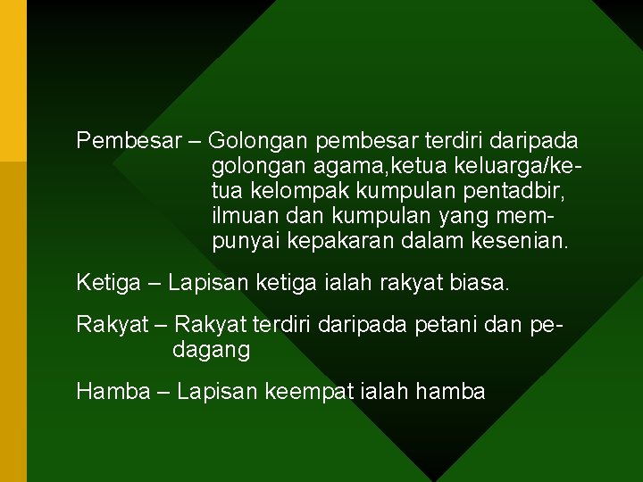 Pembesar – Golongan pembesar terdiri daripada golongan agama, ketua keluarga/ketua kelompak kumpulan pentadbir, ilmuan