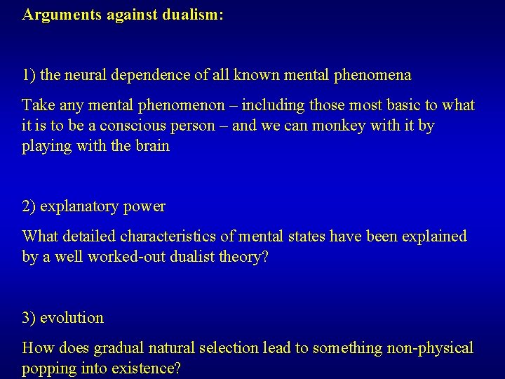 Arguments against dualism: 1) the neural dependence of all known mental phenomena Take any