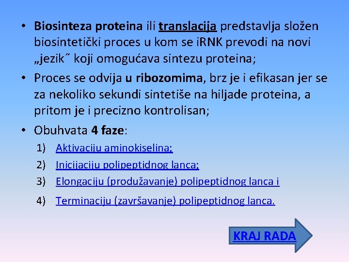  • Biosinteza proteina ili translacija predstavlja složen biosintetički proces u kom se i.