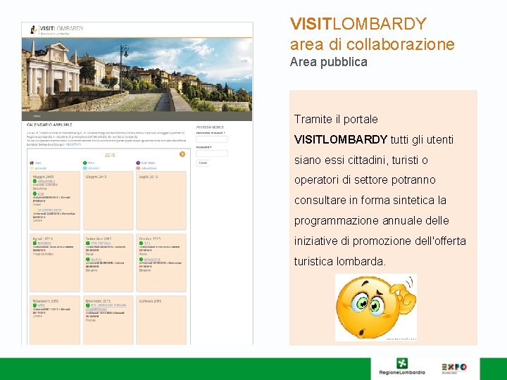 VISITLOMBARDY area di collaborazione Area pubblica Tramite il portale VISITLOMBARDY tutti gli utenti siano