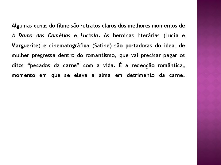 Algumas cenas do filme são retratos claros dos melhores momentos de A Dama das