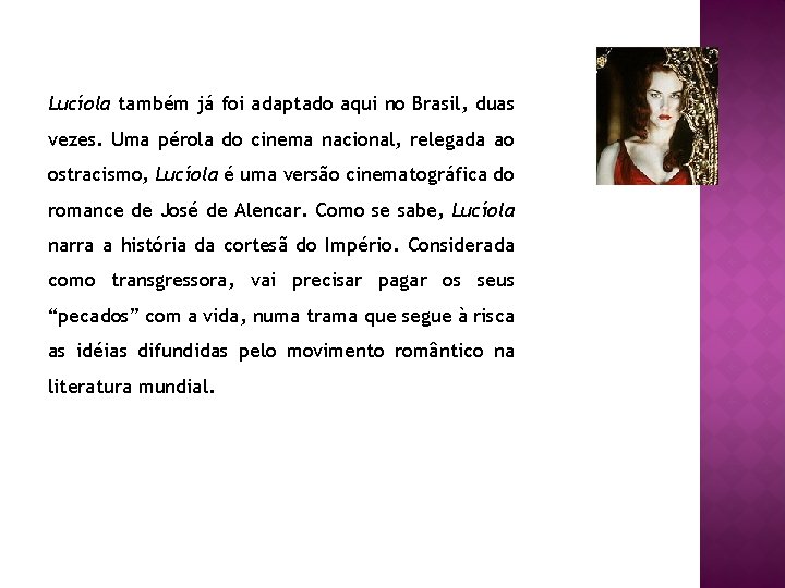 Lucíola também já foi adaptado aqui no Brasil, duas vezes. Uma pérola do cinema