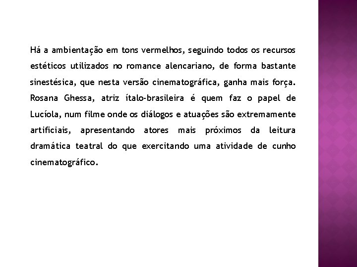 Há a ambientação em tons vermelhos, seguindo todos os recursos estéticos utilizados no romance