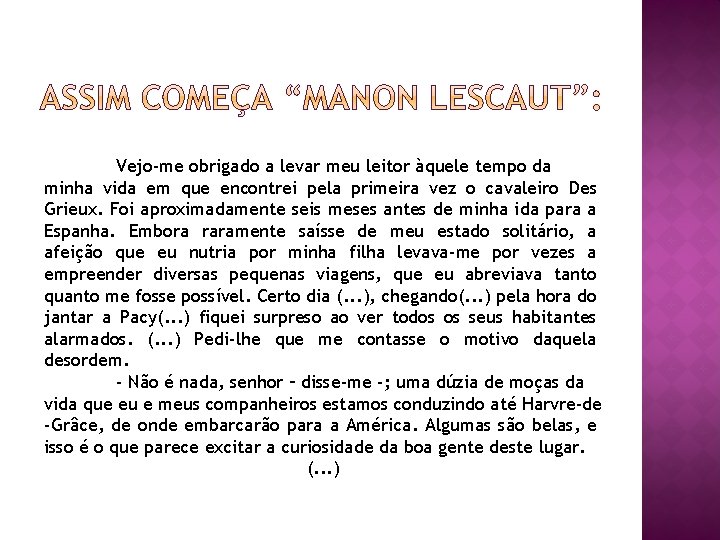 Vejo-me obrigado a levar meu leitor àquele tempo da minha vida em que encontrei