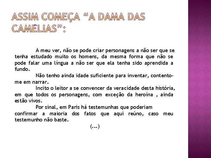 A meu ver, não se pode criar personagens a não ser que se tenha