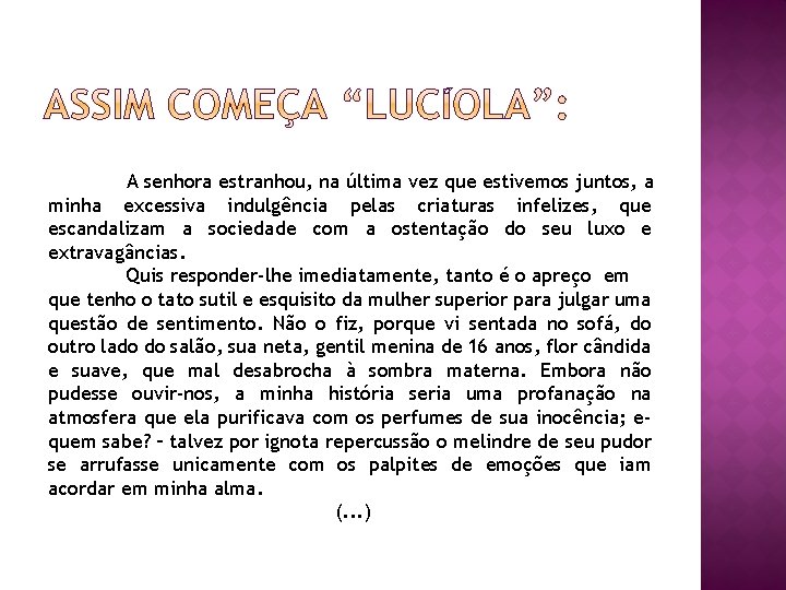 A senhora estranhou, na última vez que estivemos juntos, a minha excessiva indulgência pelas