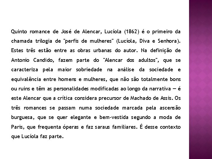 Quinto romance de José de Alencar, Lucíola (1862) é o primeiro da chamada trilogia
