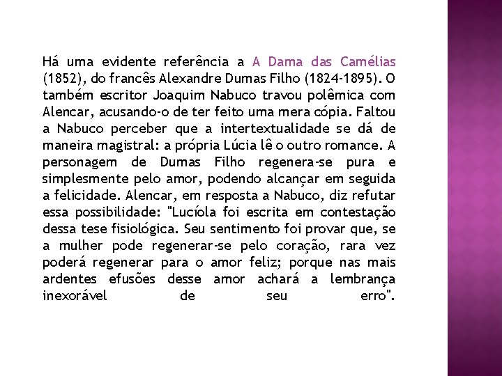 Há uma evidente referência a A Dama das Camélias (1852), do francês Alexandre Dumas