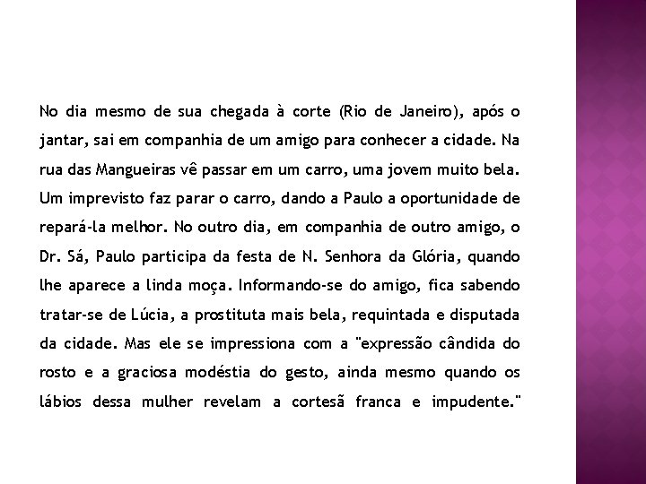 No dia mesmo de sua chegada à corte (Rio de Janeiro), após o jantar,