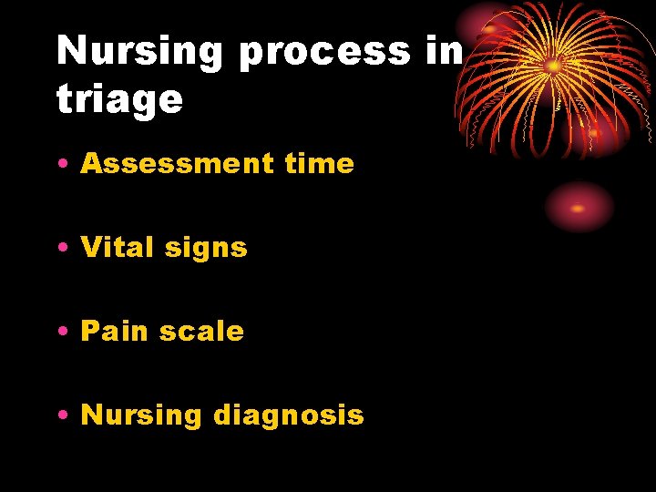 Nursing process in triage • Assessment time • Vital signs • Pain scale •