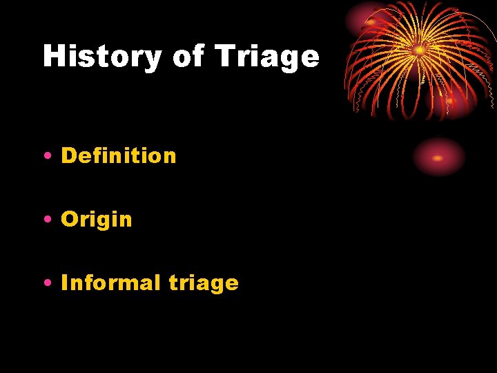 History of Triage • Definition • Origin • Informal triage 