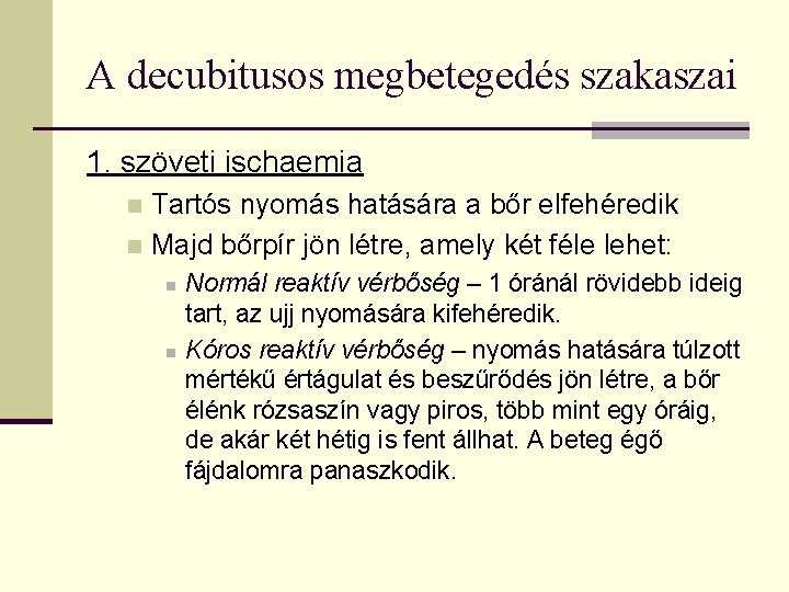 A decubitusos megbetegedés szakaszai 1. szöveti ischaemia Tartós nyomás hatására a bőr elfehéredik n