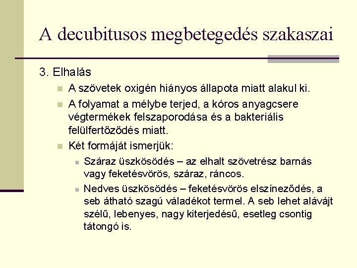 A decubitusos megbetegedés szakaszai 3. Elhalás n n n A szövetek oxigén hiányos állapota