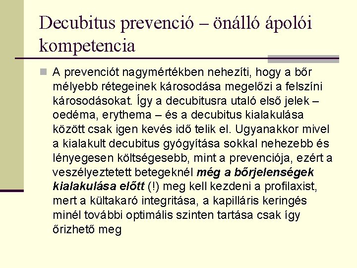 Decubitus prevenció – önálló ápolói kompetencia n A prevenciót nagymértékben nehezíti, hogy a bőr