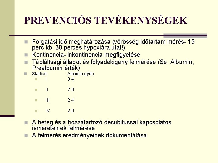 PREVENCIÓS TEVÉKENYSÉGEK n Forgatási idő meghatározása (vörösség időtartam mérés- 15 perc kb. 30 perces