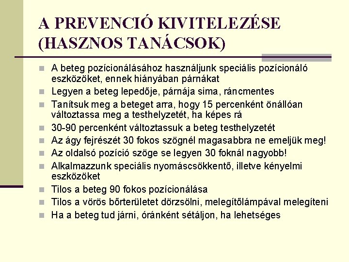 A PREVENCIÓ KIVITELEZÉSE (HASZNOS TANÁCSOK) n A beteg pozícionálásához használjunk speciális pozícionáló n n