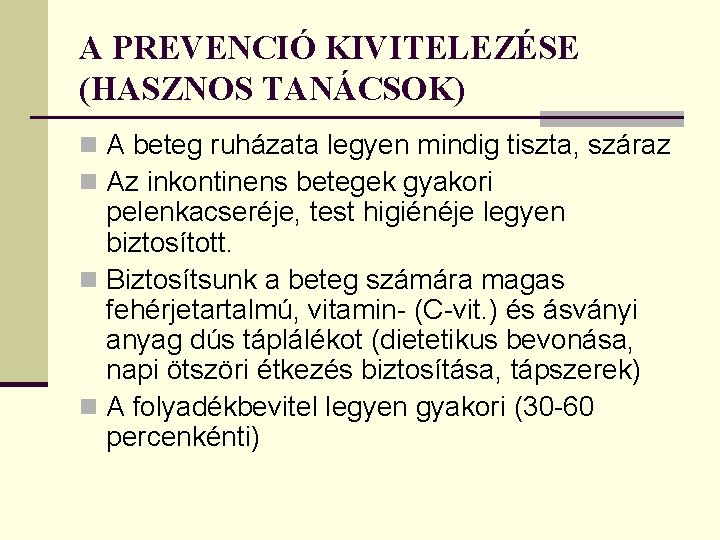 A PREVENCIÓ KIVITELEZÉSE (HASZNOS TANÁCSOK) n A beteg ruházata legyen mindig tiszta, száraz n