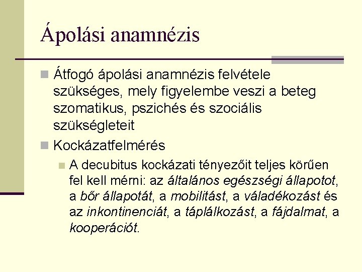 Ápolási anamnézis n Átfogó ápolási anamnézis felvétele szükséges, mely figyelembe veszi a beteg szomatikus,