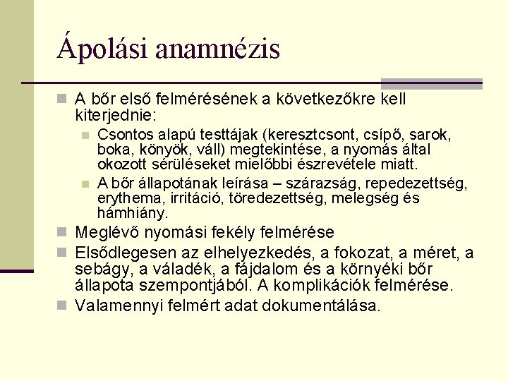 Ápolási anamnézis n A bőr első felmérésének a következőkre kell kiterjednie: n n Csontos