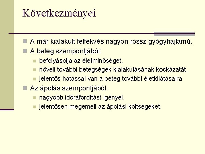 Következményei n A már kialakult felfekvés nagyon rossz gyógyhajlamú. n A beteg szempontjából: n